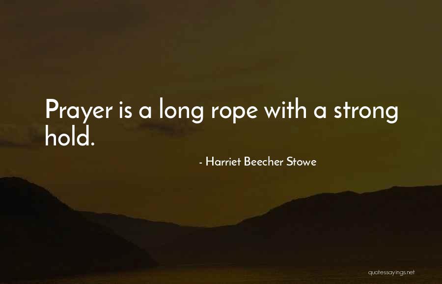 Strong Rope Quotes By Harriet Beecher Stowe