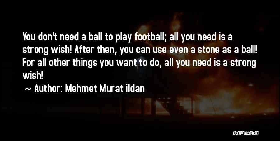 Strong Sayings Quotes By Mehmet Murat Ildan