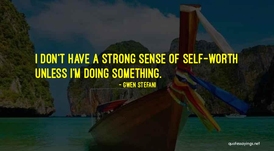 Strong Sense Of Self Quotes By Gwen Stefani Strong Sense Of Self Quotes By Gwen Stefani