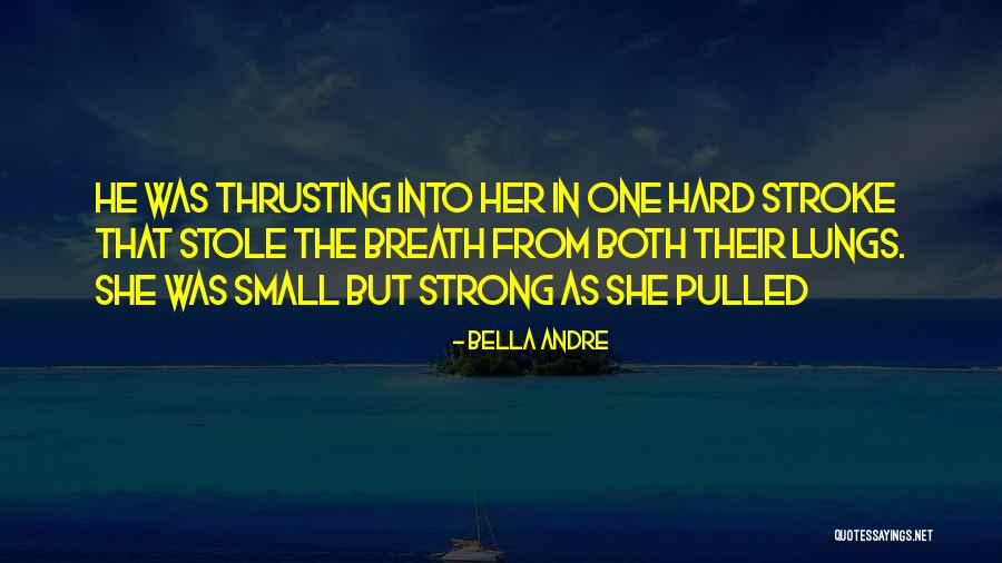 Strong She Quotes By Bella Andre Strong She Quotes By Bella Andre