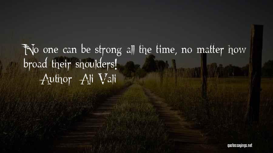 Strong Shoulders Quotes By Ali Vali