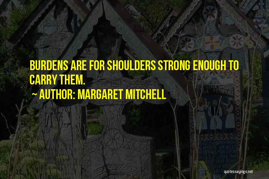 Strong Shoulders Quotes By Margaret Mitchell