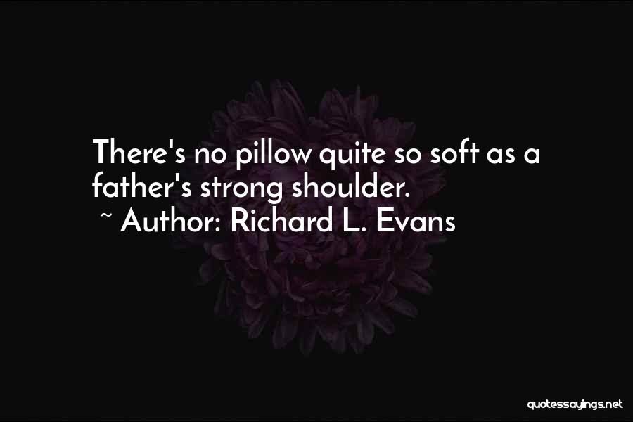 Strong Shoulders Quotes By Richard L. Evans