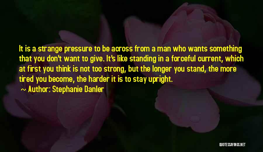 Strong Standing Quotes By Stephanie Danler