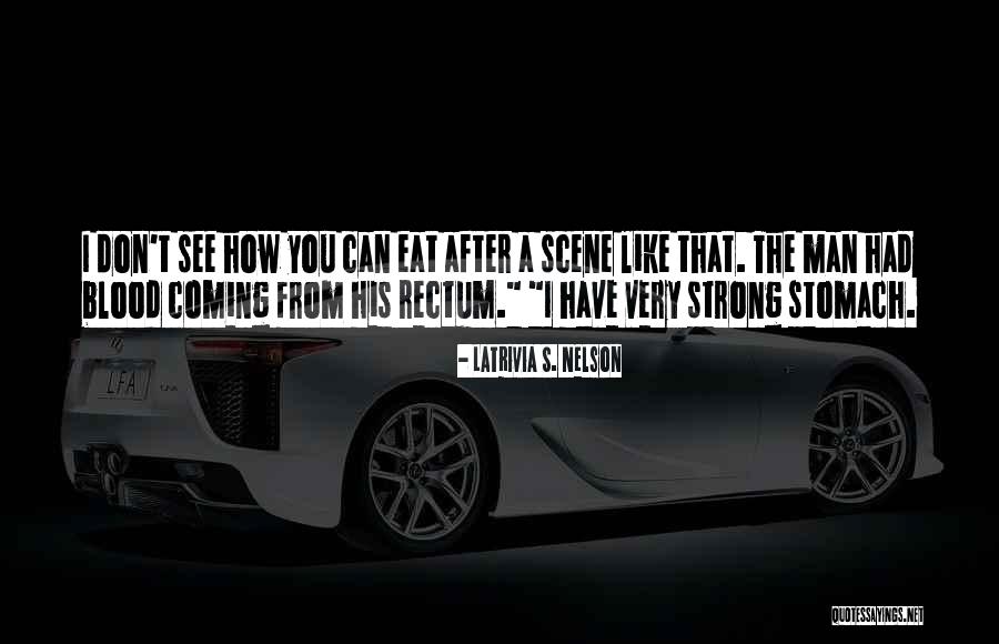 Strong Stomach Quotes By Latrivia S. Nelson Strong Stomach Quotes By Latrivia S. Nelson