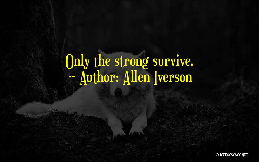 Strong Survive Quotes By Allen Iverson