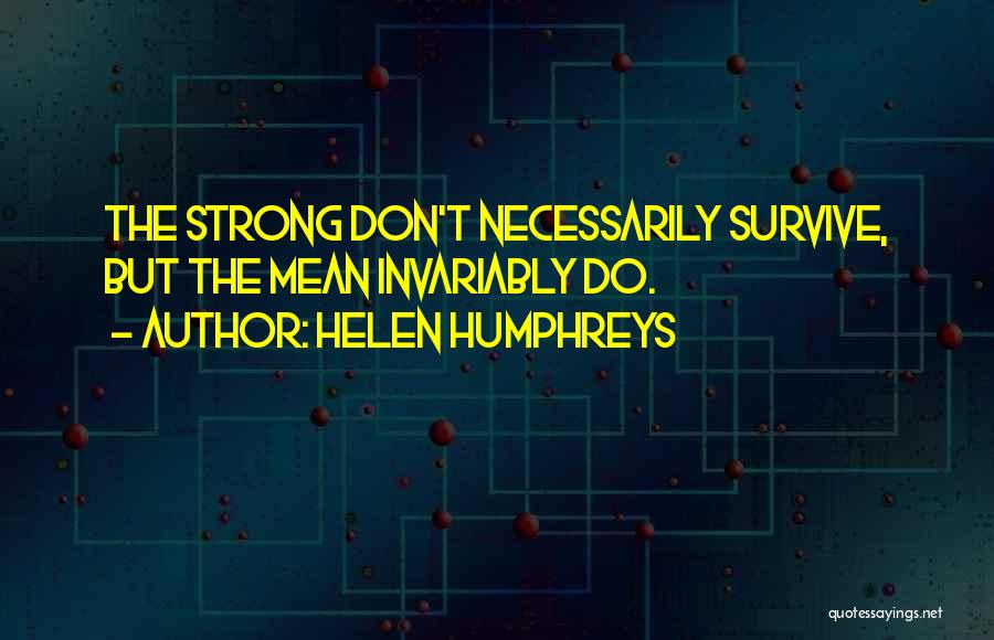 Strong Survive Quotes By Helen Humphreys