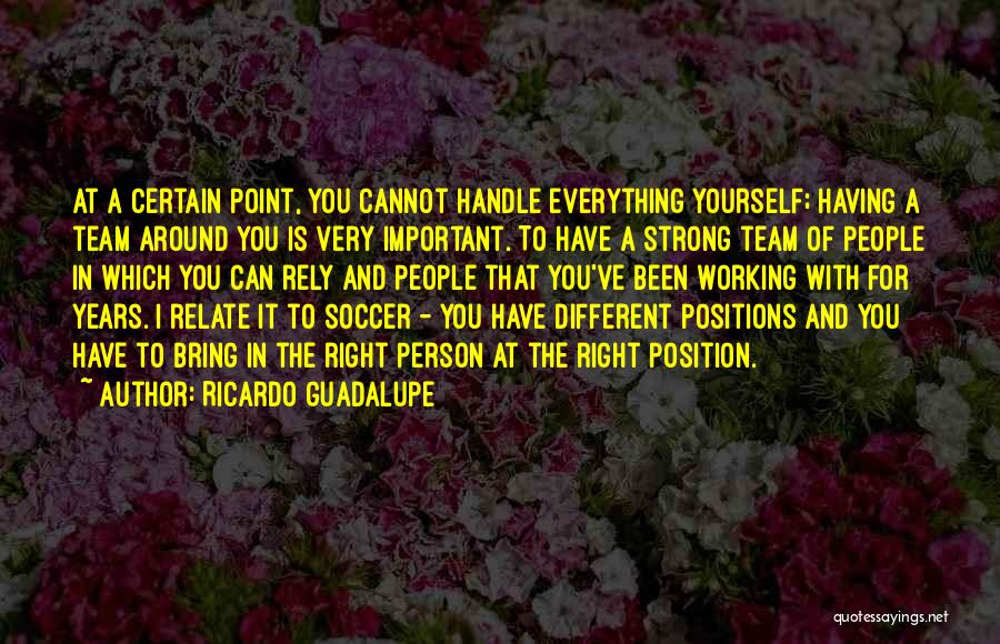 Strong Team Quotes By Ricardo Guadalupe