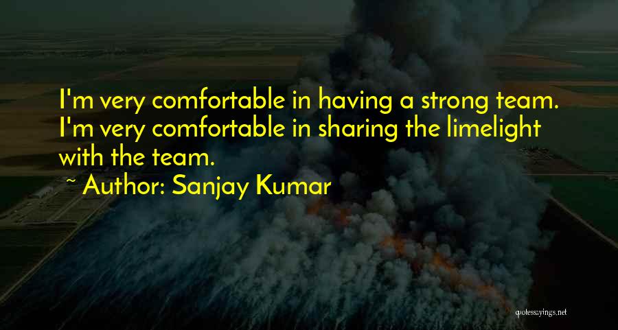 Strong Team Quotes By Sanjay Kumar