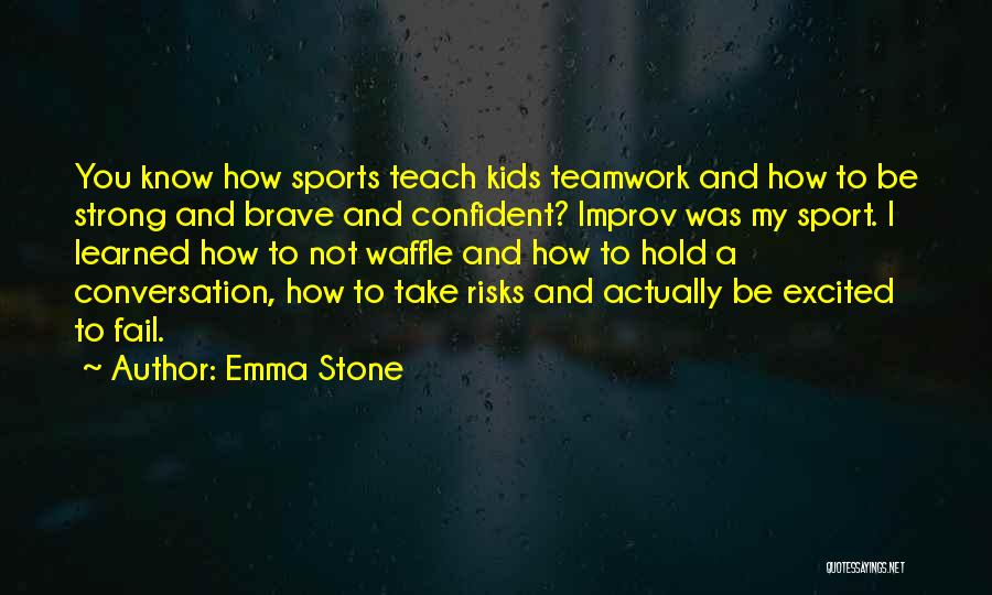 Strong Teamwork Quotes By Emma Stone