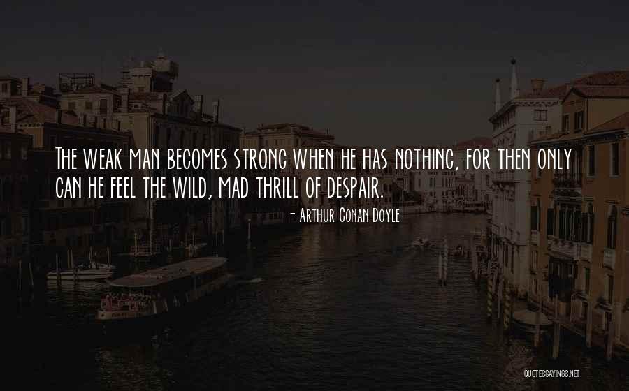 Strong Vs Weak Quotes By Arthur Conan Doyle