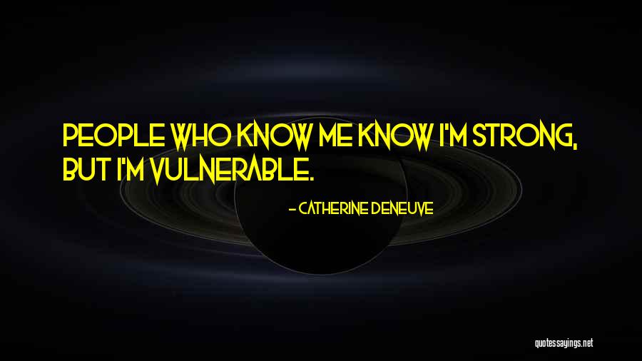 Strong Vulnerable Quotes By Catherine Deneuve Strong Vulnerable Quotes By Catherine Deneuve