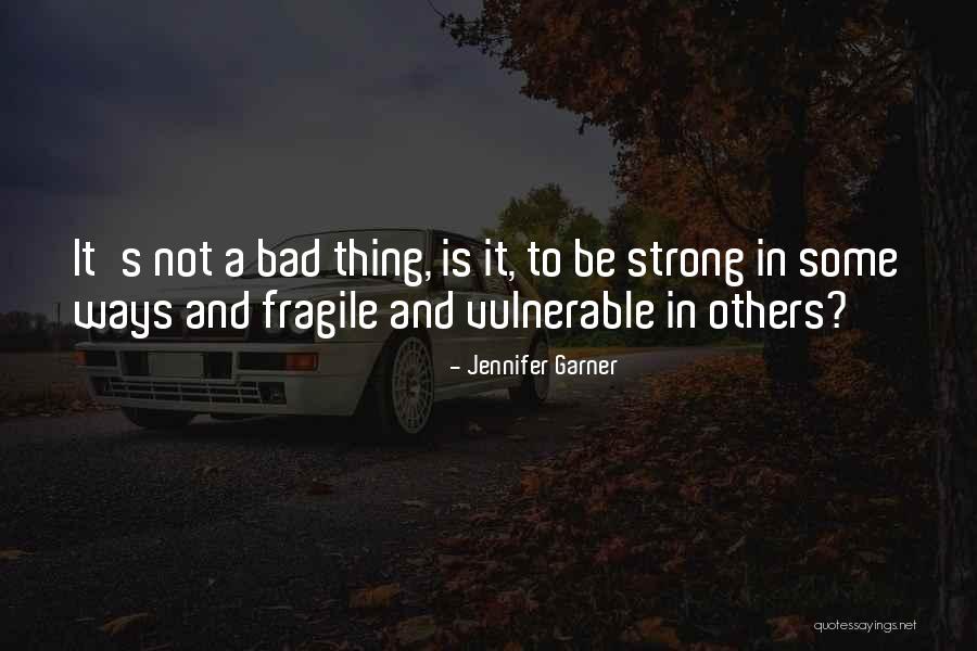 Strong Vulnerable Quotes By Jennifer Garner Strong Vulnerable Quotes By Jennifer Garner