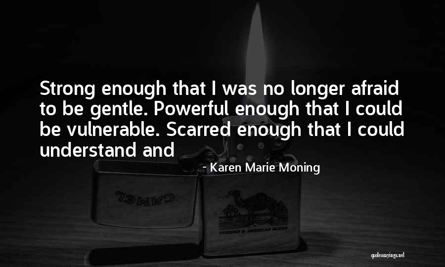 Strong Vulnerable Quotes By Karen Marie Moning Strong Vulnerable Quotes By Karen Marie Moning