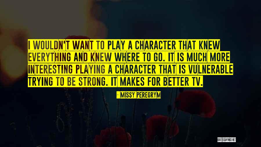 Strong Vulnerable Quotes By Missy Peregrym Strong Vulnerable Quotes By Missy Peregrym