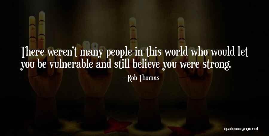 Strong Vulnerable Quotes By Rob Thomas Strong Vulnerable Quotes By Rob Thomas