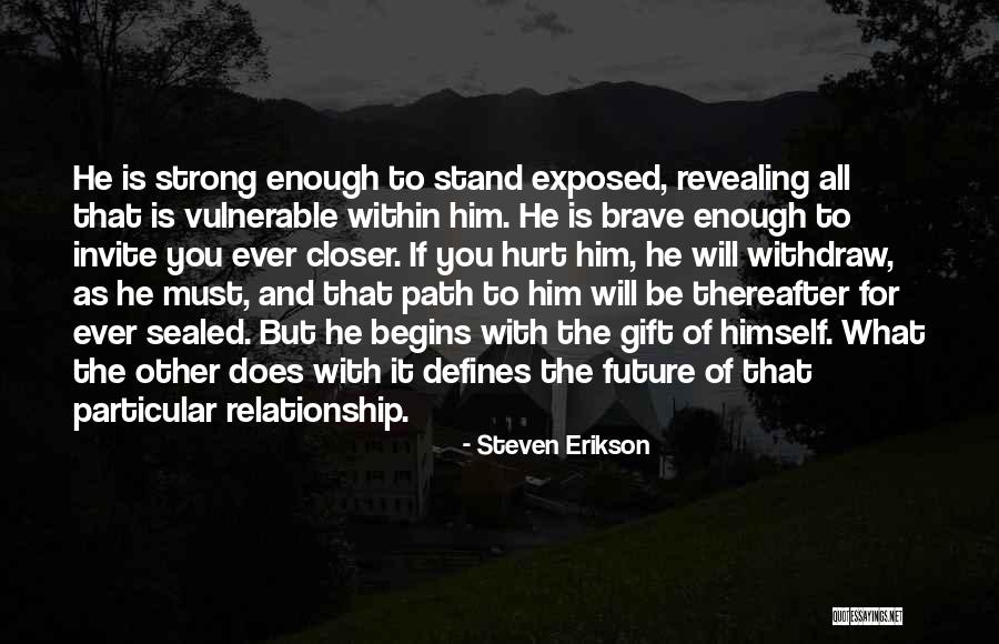Strong Vulnerable Quotes By Steven Erikson Strong Vulnerable Quotes By Steven Erikson