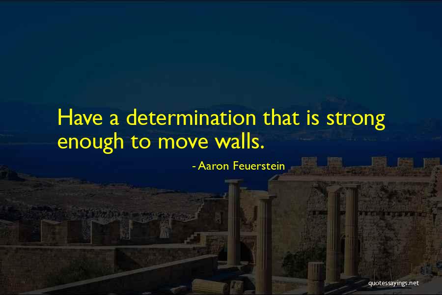 Strong Will And Determination Quotes By Aaron Feuerstein Strong Will And Determination Quotes By Aaron Feuerstein