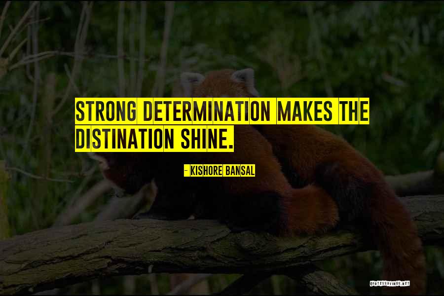 Strong Will And Determination Quotes By Kishore Bansal Strong Will And Determination Quotes By Kishore Bansal