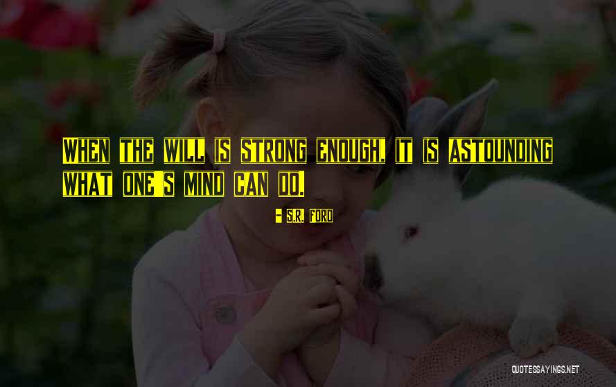 Strong Will And Determination Quotes By S.R. Ford Strong Will And Determination Quotes By S.R. Ford