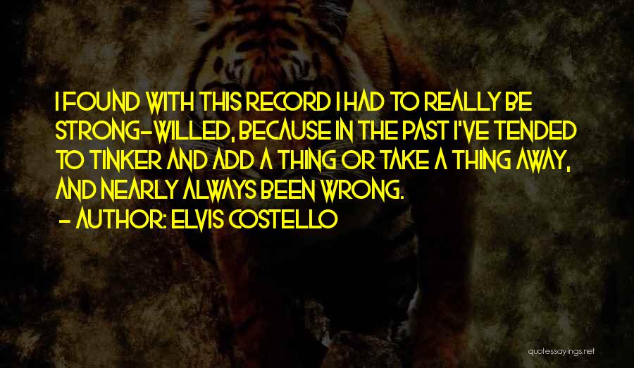 Strong Willed Quotes By Elvis Costello