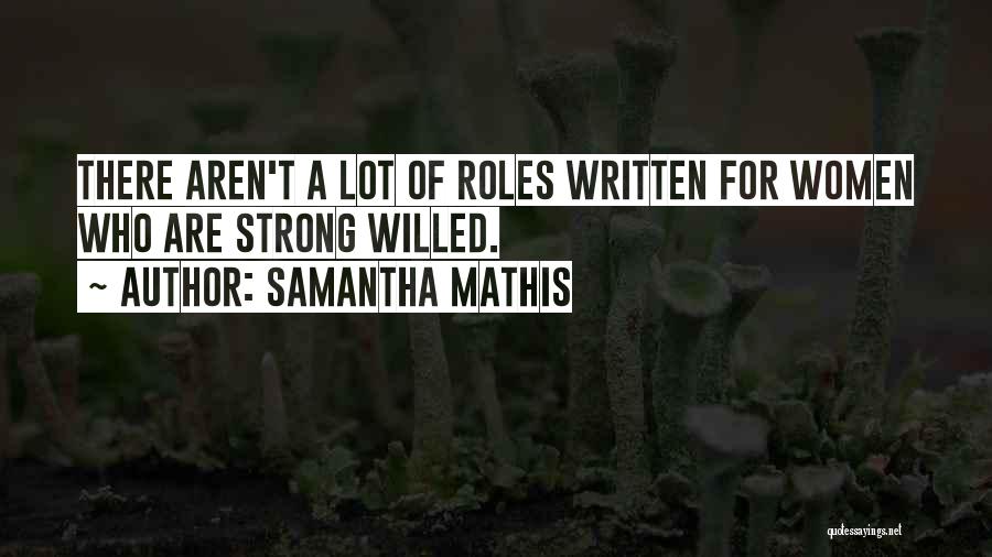 Strong Willed Quotes By Samantha Mathis