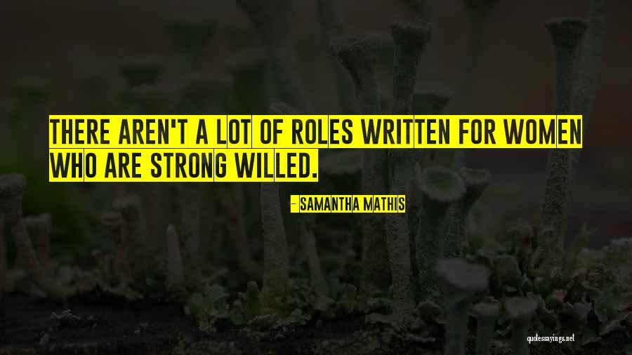 Strong Willed Women Quotes By Samantha Mathis