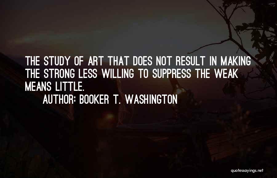 Strong Willing Quotes By Booker T. Washington