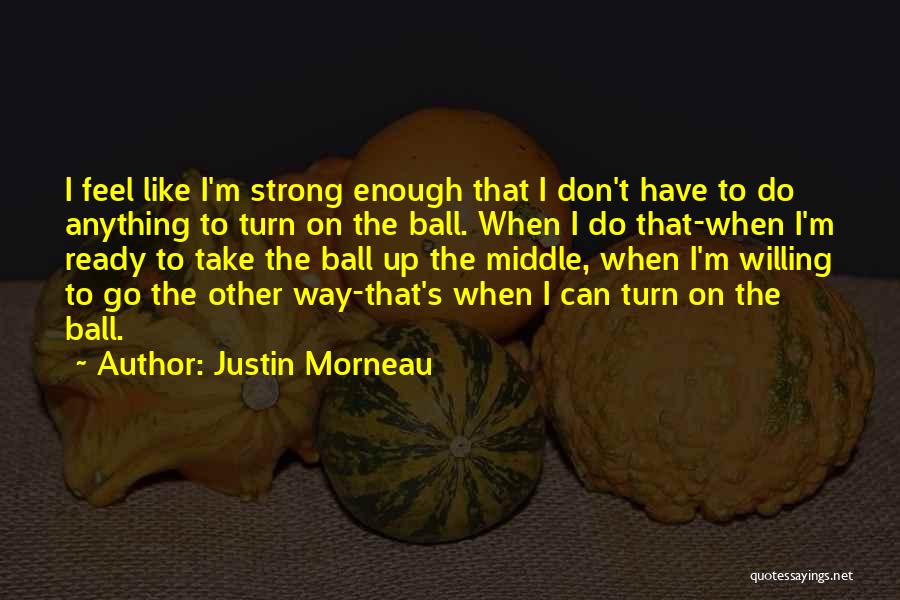 Strong Willing Quotes By Justin Morneau