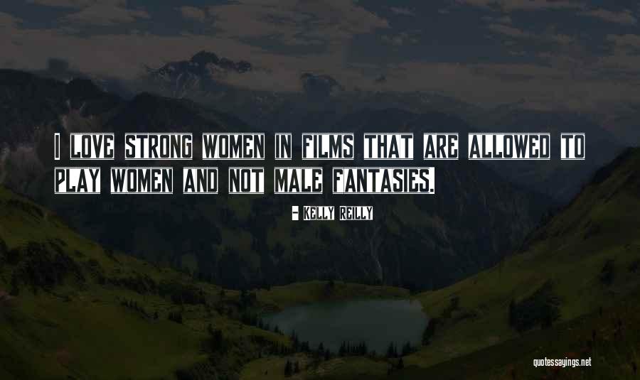 Strong Women And Love Quotes By Kelly Reilly Strong Women And Love Quotes By Kelly Reilly