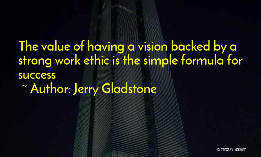 Strong Work Ethic Quotes By Jerry Gladstone