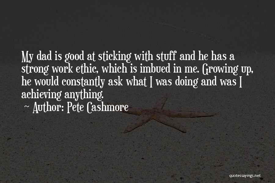 Strong Work Ethic Quotes By Pete Cashmore