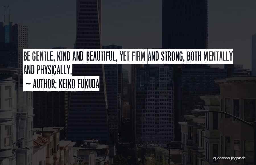 Strong Yet Gentle Quotes By Keiko Fukuda