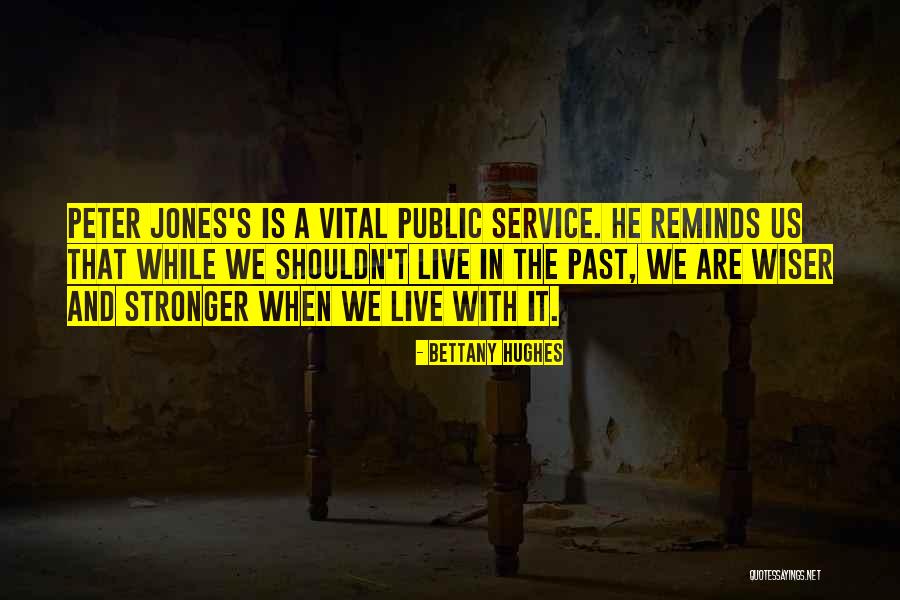 Stronger And Wiser Quotes By Bettany Hughes Stronger And Wiser Quotes By Bettany Hughes