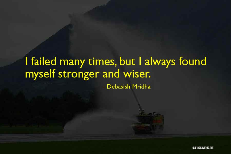 Stronger And Wiser Quotes By Debasish Mridha Stronger And Wiser Quotes By Debasish Mridha