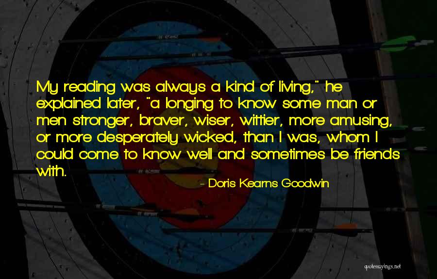 Stronger And Wiser Quotes By Doris Kearns Goodwin Stronger And Wiser Quotes By Doris Kearns Goodwin
