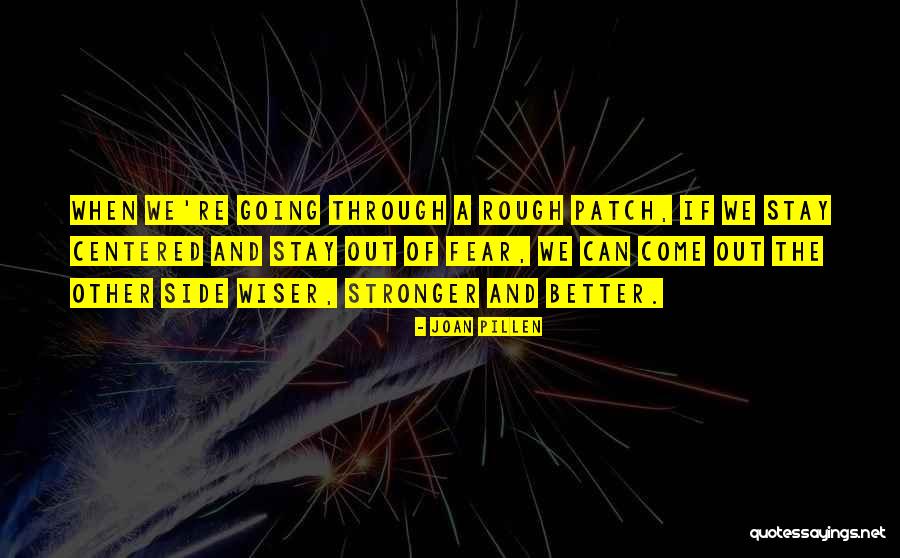 Stronger And Wiser Quotes By Joan Pillen Stronger And Wiser Quotes By Joan Pillen