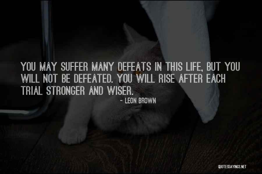 Stronger And Wiser Quotes By Leon Brown Stronger And Wiser Quotes By Leon Brown