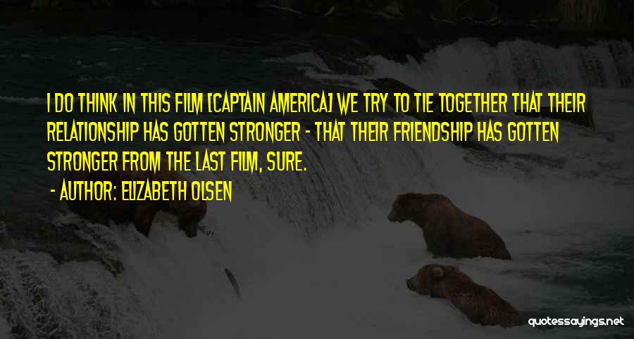 Stronger Friendship Quotes By Elizabeth Olsen