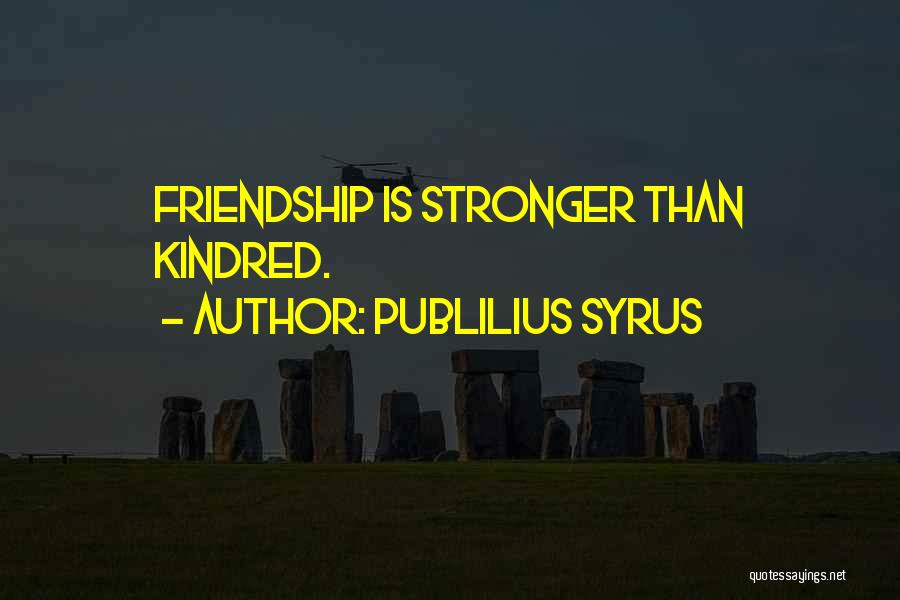 Stronger Friendship Quotes By Publilius Syrus