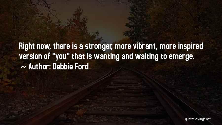 Stronger Now Quotes By Debbie Ford