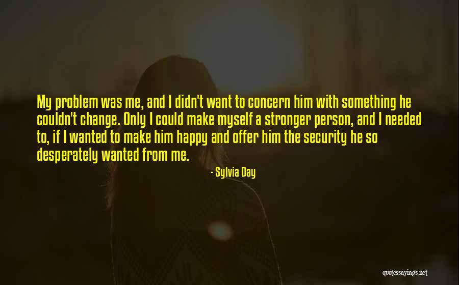 Stronger Person Quotes By Sylvia Day Stronger Person Quotes By Sylvia Day