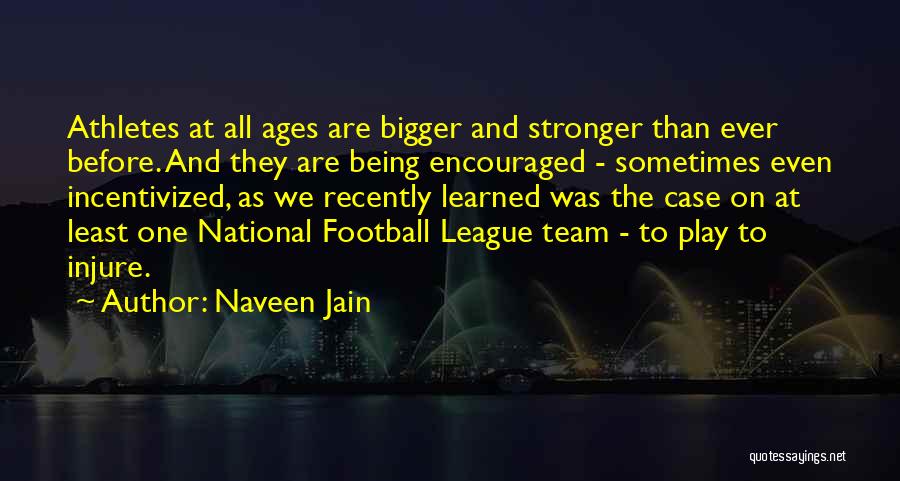 Stronger Than Ever Before Quotes By Naveen Jain