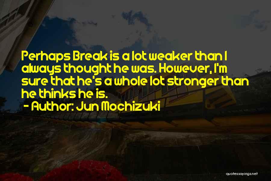 Stronger Than I Thought Quotes By Jun Mochizuki