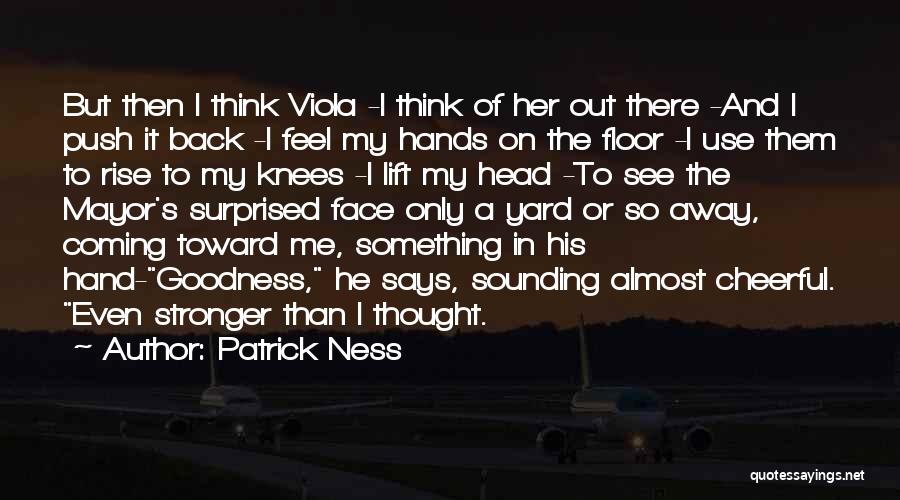 Stronger Than I Thought Quotes By Patrick Ness