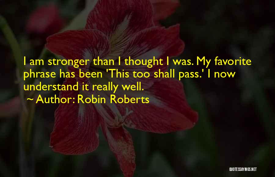 Stronger Than I Thought Quotes By Robin Roberts