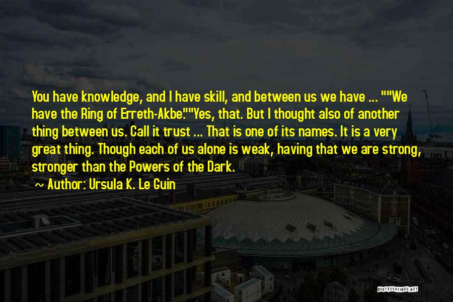 Stronger Than I Thought Quotes By Ursula K. Le Guin