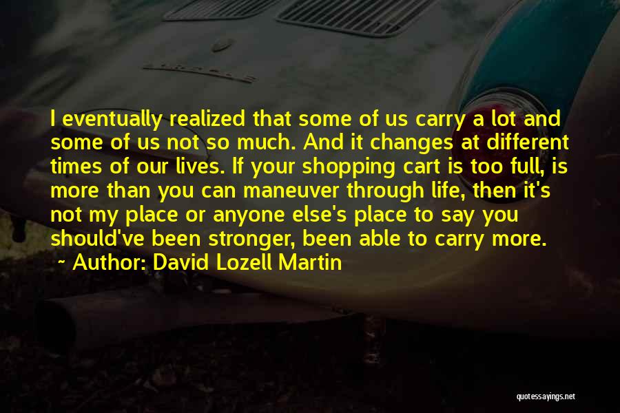 Stronger Than I've Ever Been Quotes By David Lozell Martin