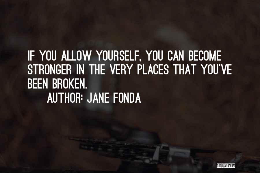 Stronger Than I've Ever Been Quotes By Jane Fonda