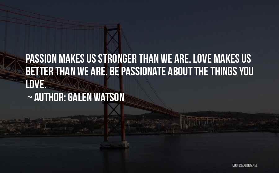 Stronger Than Love Quotes By Galen Watson